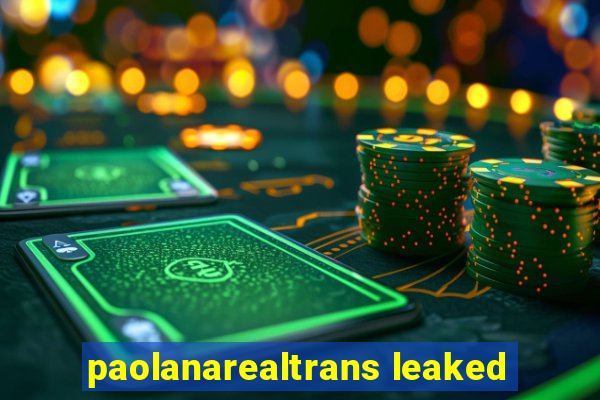 paolanarealtrans leaked